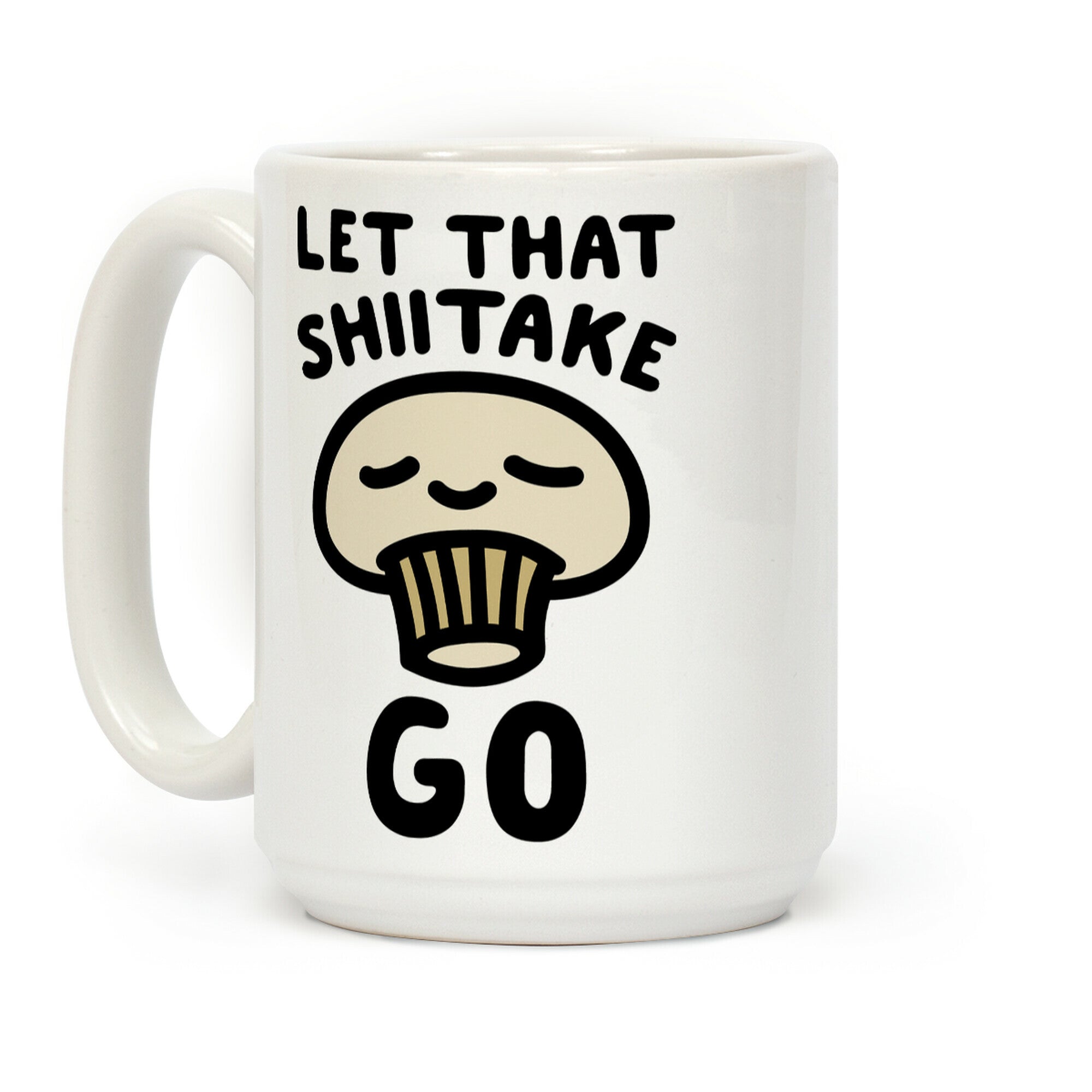 Let That Shiitake Go Coffee Mug